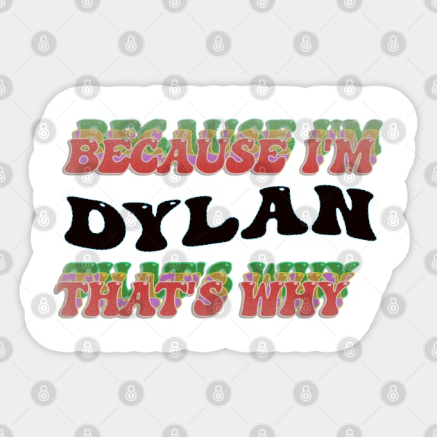 BECAUSE I AM DYLAN - THAT'S WHY Sticker by elSALMA